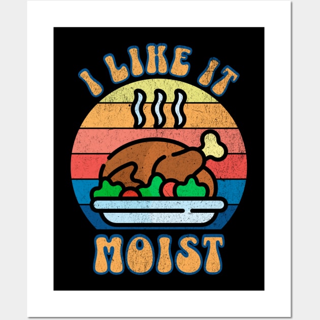 I LIke it Moist Thanksgiving Turkey Wall Art by BankaiChu